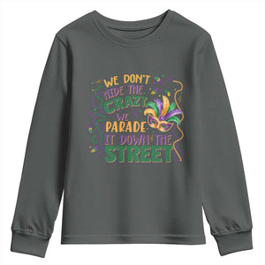 We Dont Hide The Crazy We Parade It Down The Street Mardi Gras Youth Sweatshirt TS11 Dark Heather Print Your Wear