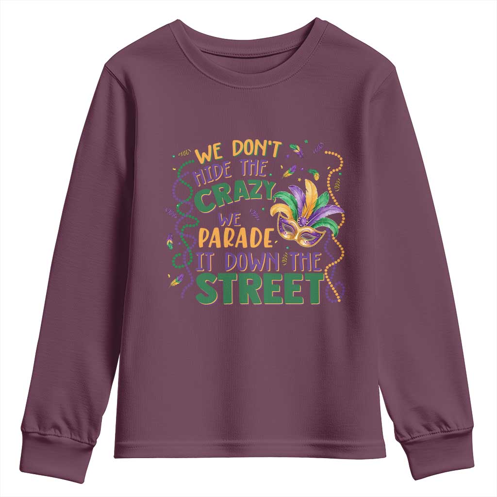 We Dont Hide The Crazy We Parade It Down The Street Mardi Gras Youth Sweatshirt TS11 Maroon Print Your Wear