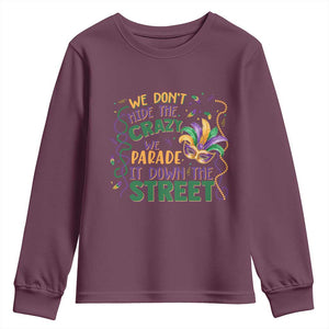 We Dont Hide The Crazy We Parade It Down The Street Mardi Gras Youth Sweatshirt TS11 Maroon Print Your Wear