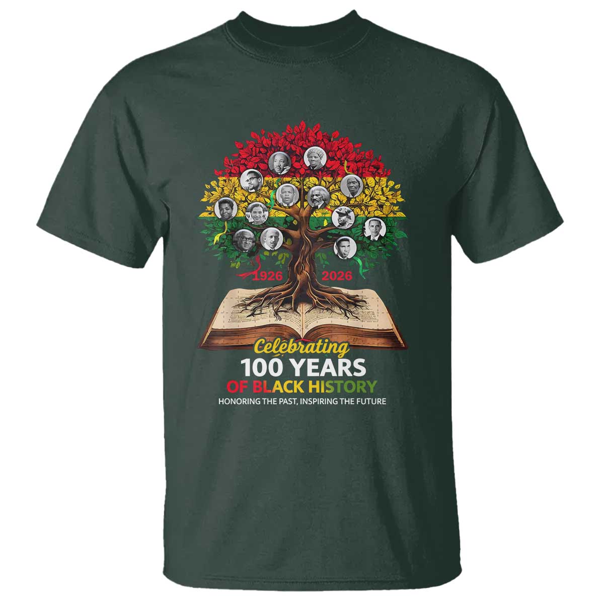 Celebrating 100 Years Of Black History Honoring The Past Inspiring The Future T Shirt Black Leaders TS11 Dark Forest Green Print Your Wear