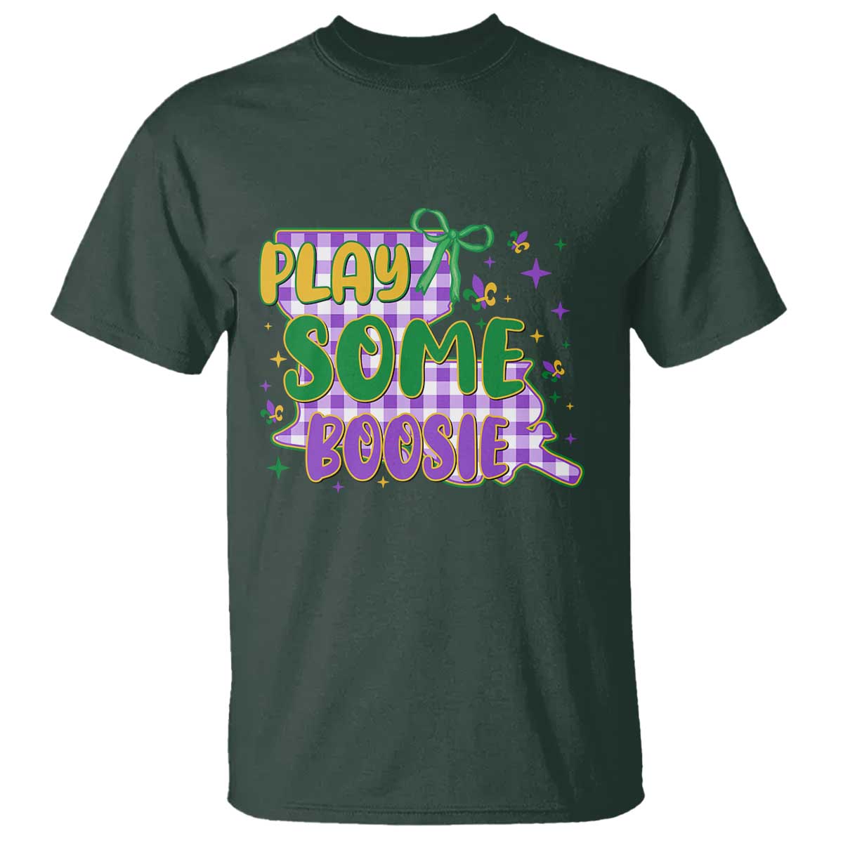 Play Some Boosie Mardi Gras T Shirt Funny Fat Tuesday Coquette Louisiana Carnival TS11 Dark Forest Green Print Your Wear