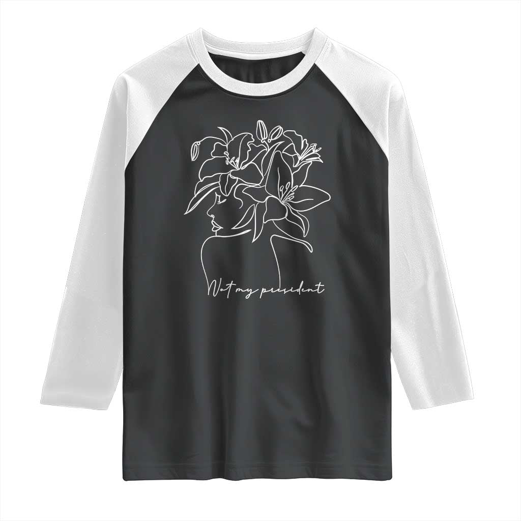 Funny Not My President Raglan Shirt Liberal Floral Woman Face TS11 Black White Print Your Wear