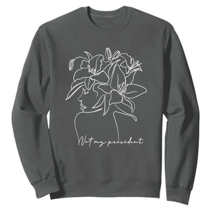 Funny Not My President Sweatshirt Liberal Floral Woman Face TS11 Dark Heather Print Your Wear
