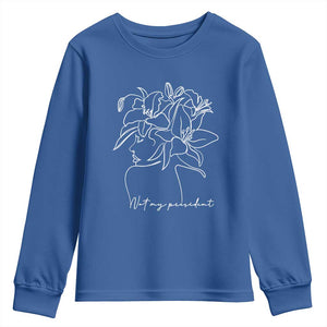 Funny Not My President Youth Sweatshirt Liberal Floral Woman Face TS11 Royal Blue Print Your Wear