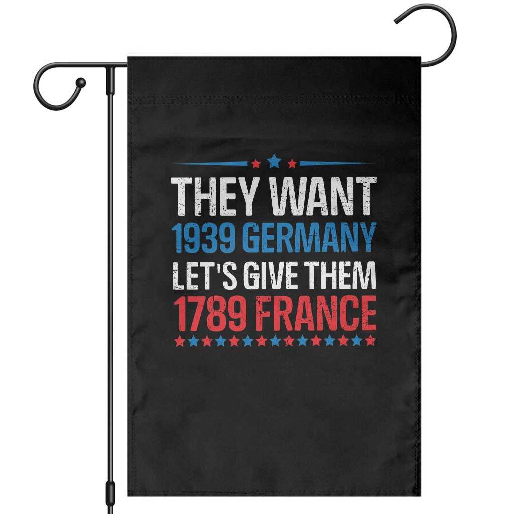 Funny They Want 1939 Germany Let's Give Them 1789 France Garden Flag Political History TS11 Black Print Your Wear