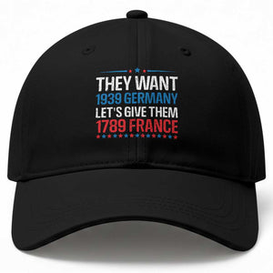Funny They Want 1939 Germany Let's Give Them 1789 France Baseball Cap Political History TS11 Print Your Wear