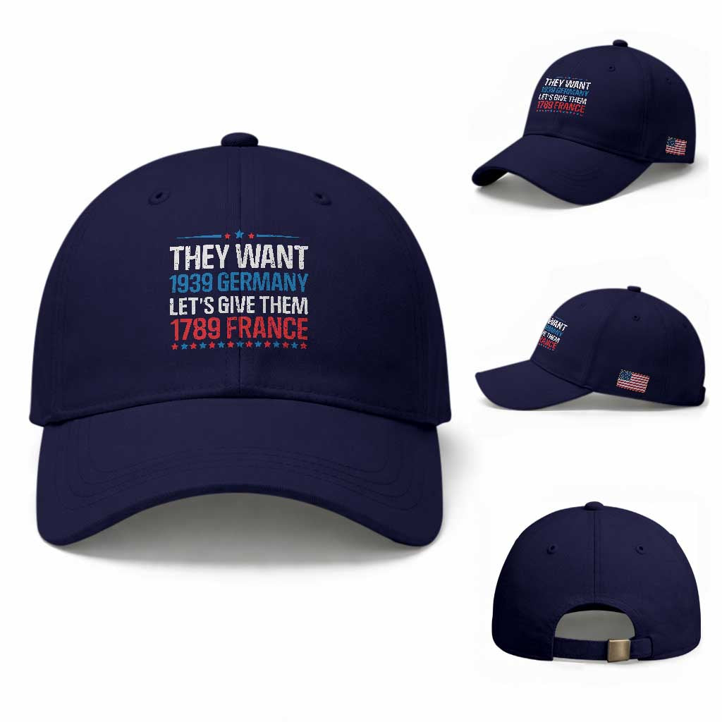 Funny They Want 1939 Germany Let's Give Them 1789 France Baseball Cap Political History TS11 Baseball Cap Universal Fit Dark Blue Print Your Wear