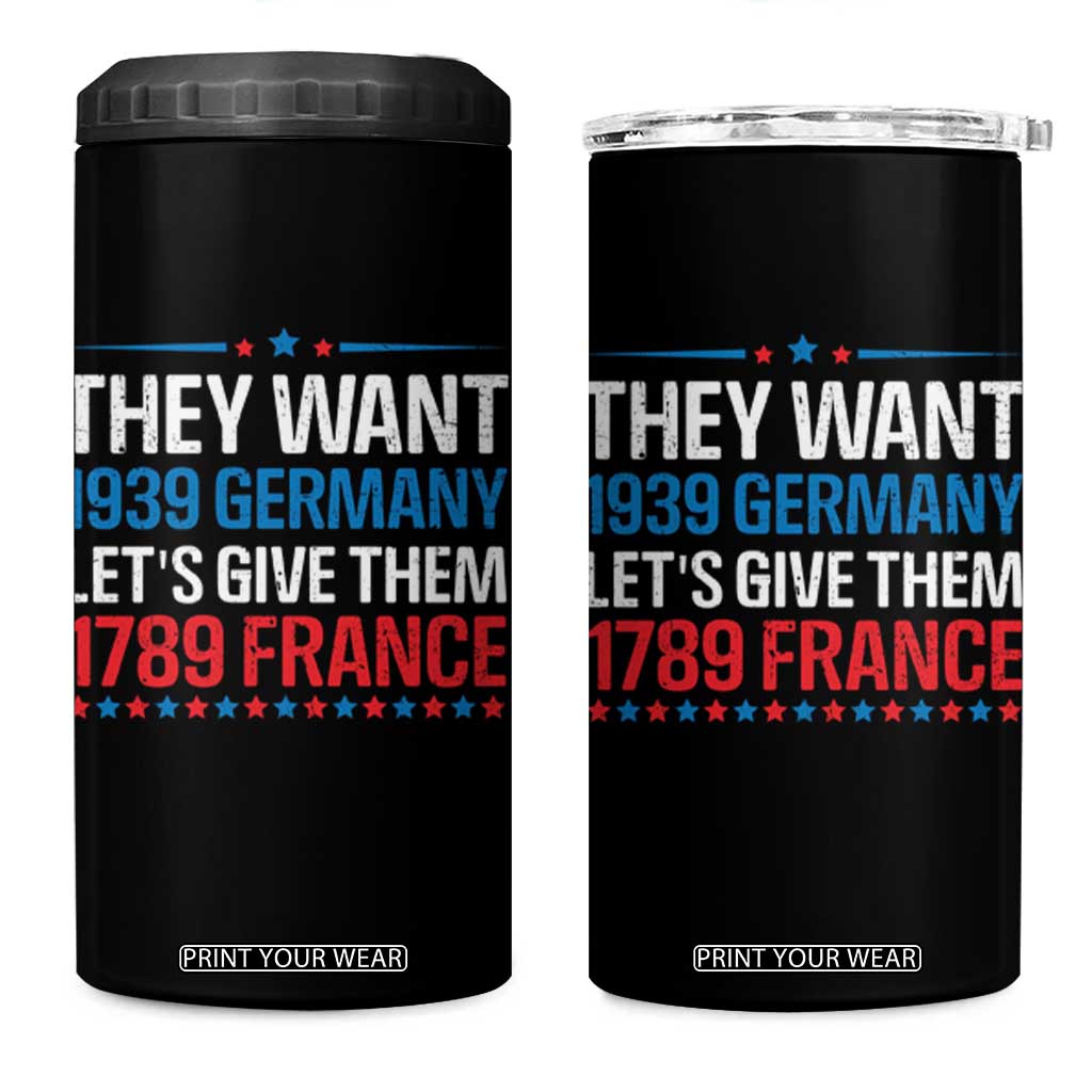 Funny They Want 1939 Germany Let's Give Them 1789 France 4 in 1 Can Cooler Tumbler Political History TS11 One Size: 16 oz Black Print Your Wear