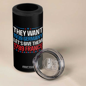 Funny They Want 1939 Germany Let's Give Them 1789 France 4 in 1 Can Cooler Tumbler Political History TS11 Print Your Wear