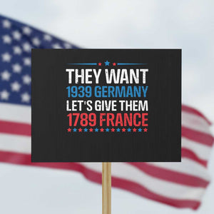 Funny They Want 1939 Germany Let's Give Them 1789 France Protest Sign Political History TS11 Horizontal 18" × 24" Black Print Your Wear