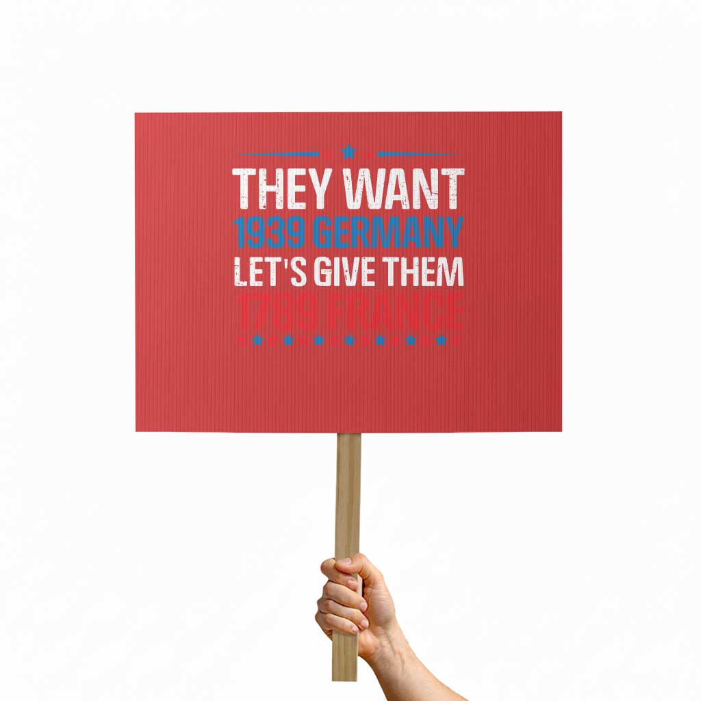 Funny They Want 1939 Germany Let's Give Them 1789 France Protest Sign Political History - Print Your Wear