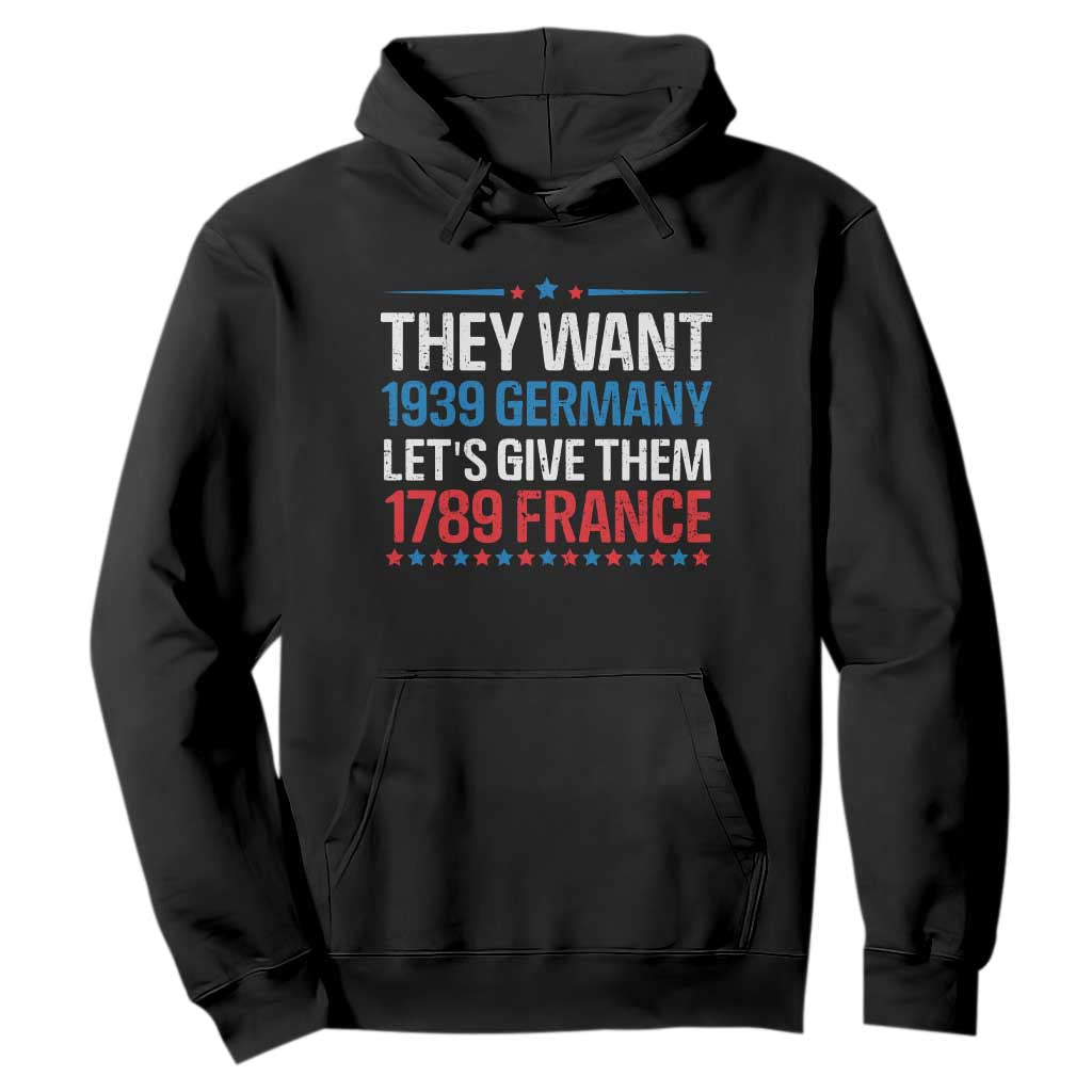 Funny They Want 1939 Germany Let's Give Them 1789 France Hoodie Political History TS11 Black Print Your Wear