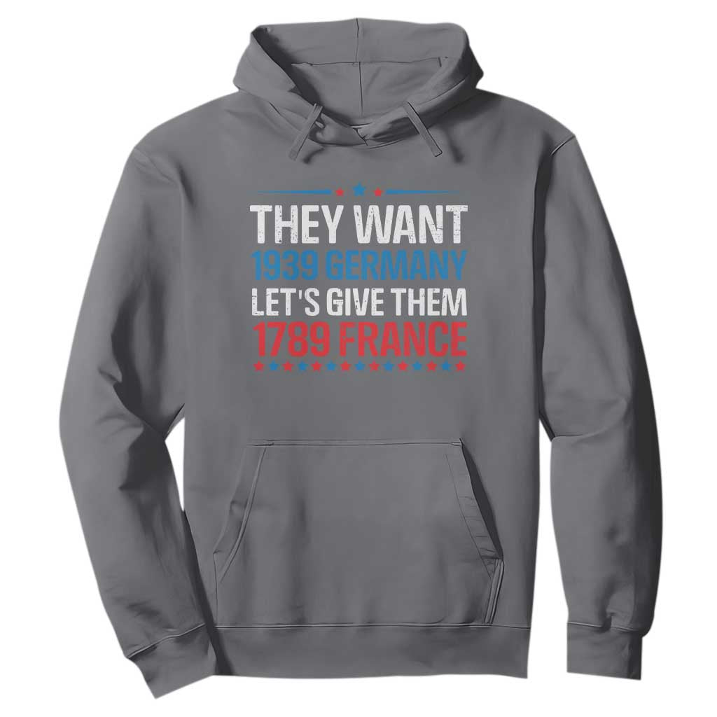 Funny They Want 1939 Germany Let's Give Them 1789 France Hoodie Political History TS11 Charcoal Print Your Wear