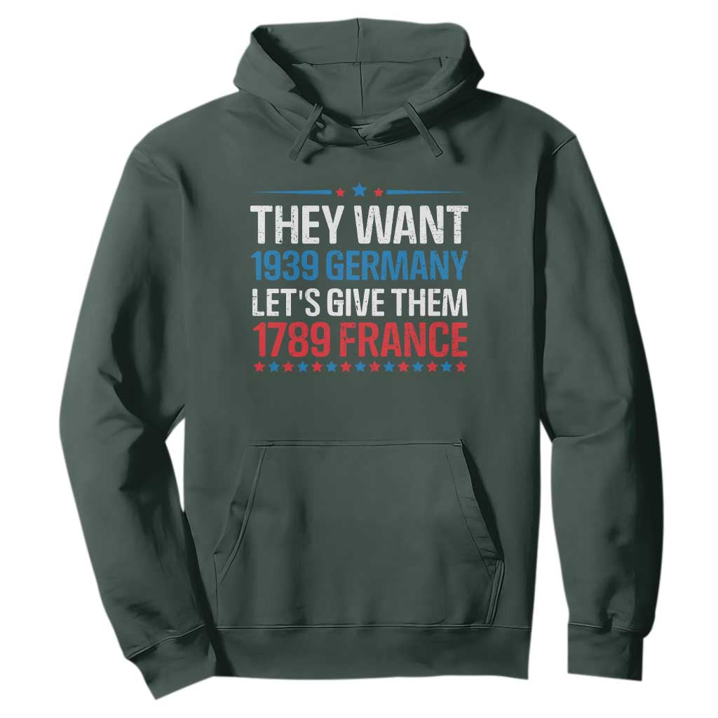 Funny They Want 1939 Germany Let's Give Them 1789 France Hoodie Political History TS11 Dark Forest Green Print Your Wear