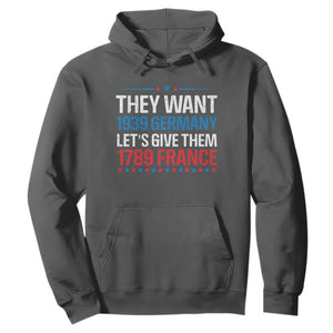 Funny They Want 1939 Germany Let's Give Them 1789 France Hoodie Political History TS11 Dark Heather Print Your Wear