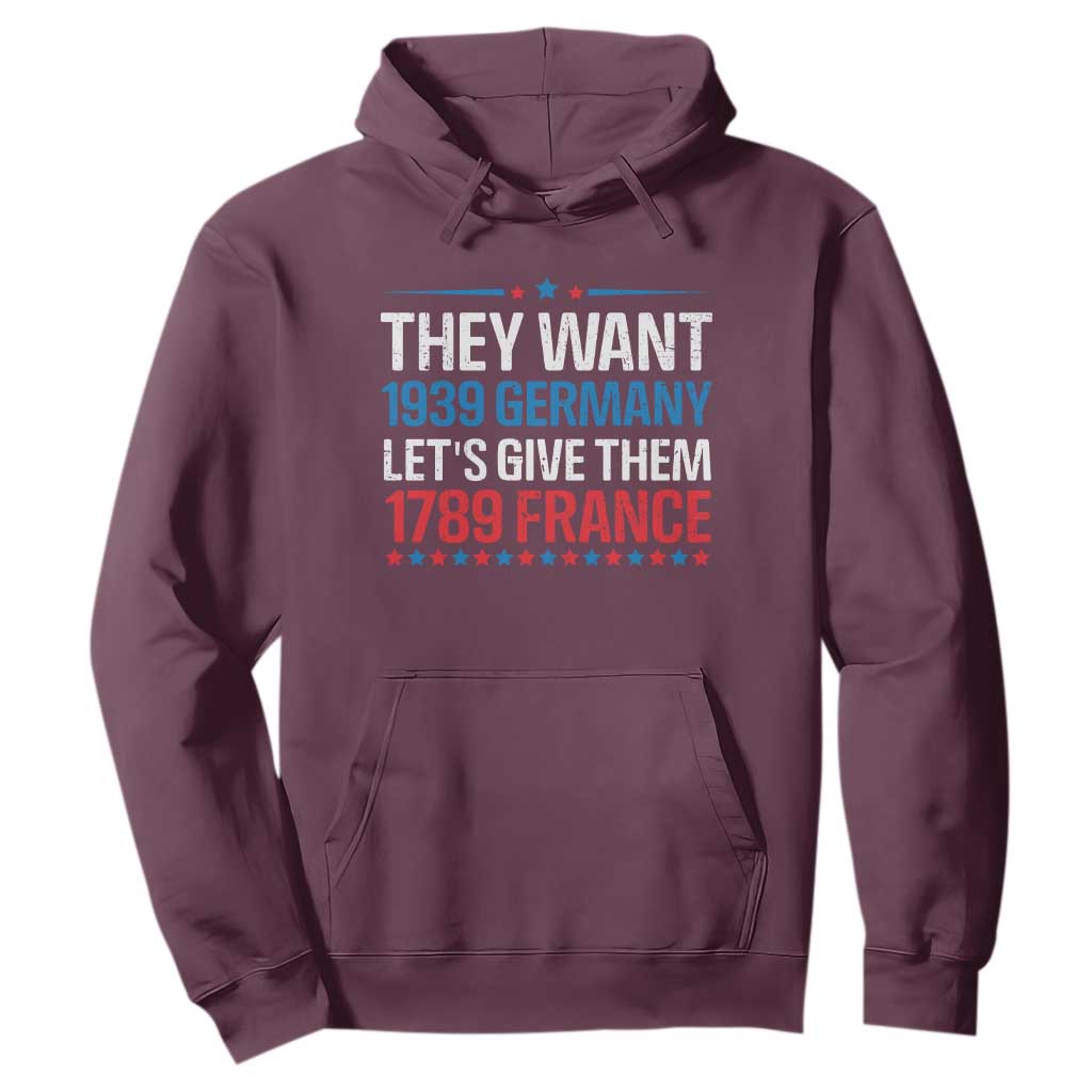 Funny They Want 1939 Germany Let's Give Them 1789 France Hoodie Political History TS11 Maroon Print Your Wear