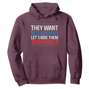 Funny They Want 1939 Germany Let's Give Them 1789 France Hoodie Political History TS11 Maroon Print Your Wear