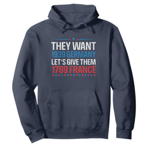 Funny They Want 1939 Germany Let's Give Them 1789 France Hoodie Political History TS11 Navy Print Your Wear