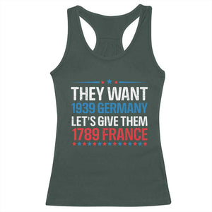 Funny They Want 1939 Germany Let's Give Them 1789 France Racerback Tank Top Political History TS11 Dark Forest Green Print Your Wear