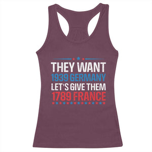 Funny They Want 1939 Germany Let's Give Them 1789 France Racerback Tank Top Political History TS11 Maroon Print Your Wear