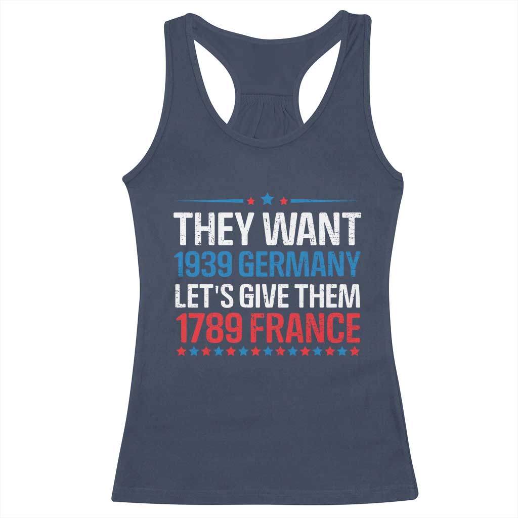 Funny They Want 1939 Germany Let's Give Them 1789 France Racerback Tank Top Political History TS11 Navy Print Your Wear