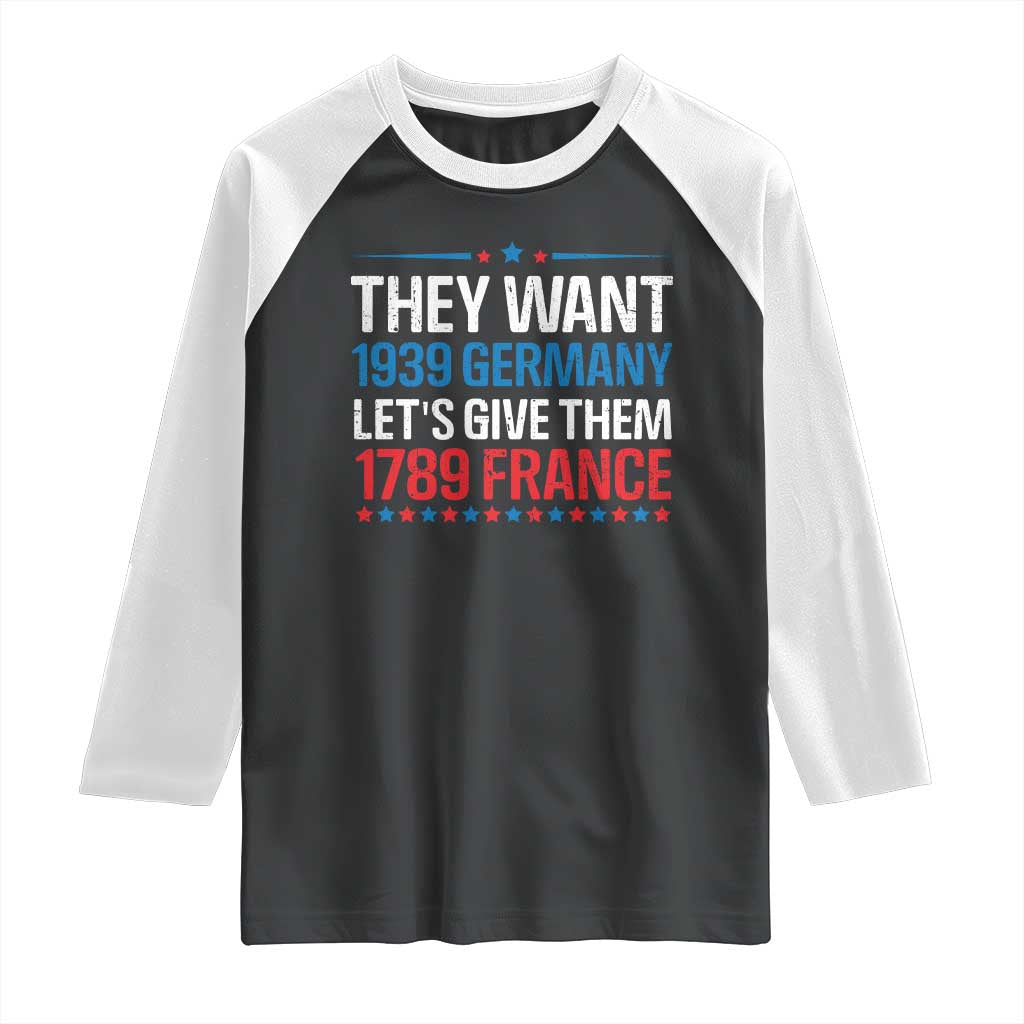 Funny They Want 1939 Germany Let's Give Them 1789 France Raglan Shirt Political History TS11 Black White Print Your Wear