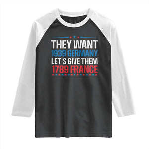 Funny They Want 1939 Germany Let's Give Them 1789 France Raglan Shirt Political History TS11 Black White Print Your Wear