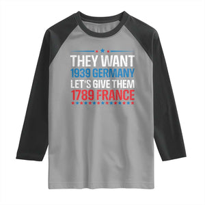 Funny They Want 1939 Germany Let's Give Them 1789 France Raglan Shirt Political History TS11 Sport Gray Black Print Your Wear