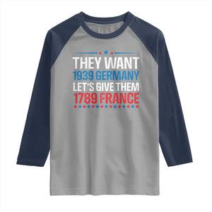 Funny They Want 1939 Germany Let's Give Them 1789 France Raglan Shirt Political History TS11 Sport Gray Navy Print Your Wear