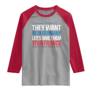 Funny They Want 1939 Germany Let's Give Them 1789 France Raglan Shirt Political History TS11 Sport Gray Red Print Your Wear