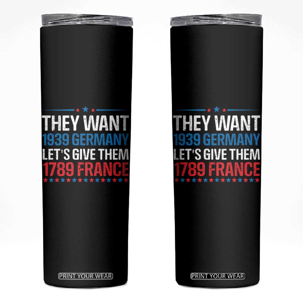 Funny They Want 1939 Germany Let's Give Them 1789 France Skinny Tumbler Political History TS11 Black Print Your Wear