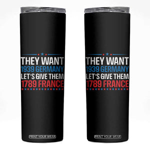 Funny They Want 1939 Germany Let's Give Them 1789 France Skinny Tumbler Political History TS11 Black Print Your Wear