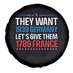 Funny They Want 1939 Germany Let's Give Them 1789 France Spare Tire Cover Political History TS11 Print Your Wear