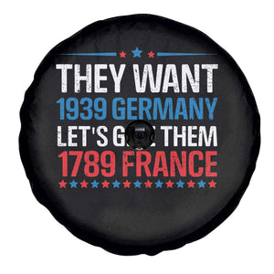 Funny They Want 1939 Germany Let's Give Them 1789 France Spare Tire Cover Political History TS11 Print Your Wear