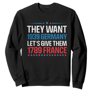 Funny They Want 1939 Germany Let's Give Them 1789 France Sweatshirt Political History TS11 Black Print Your Wear