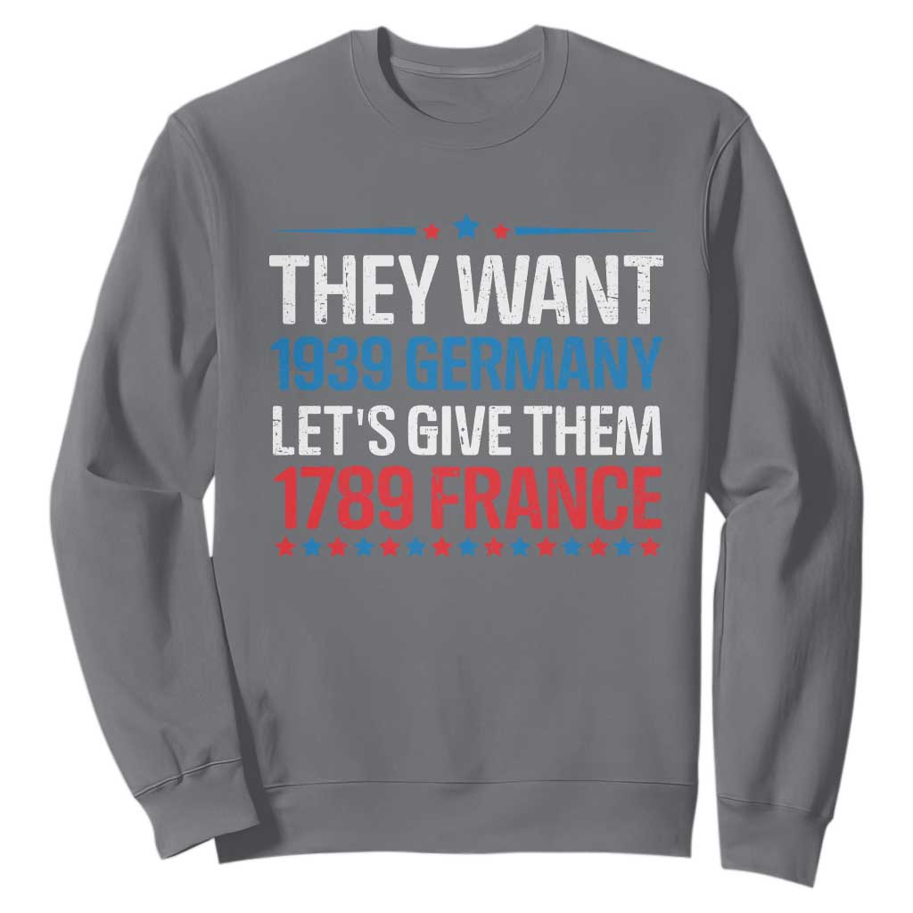 Funny They Want 1939 Germany Let's Give Them 1789 France Sweatshirt Political History TS11 Charcoal Print Your Wear