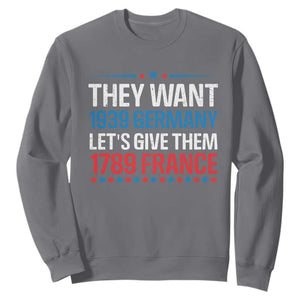 Funny They Want 1939 Germany Let's Give Them 1789 France Sweatshirt Political History TS11 Charcoal Print Your Wear