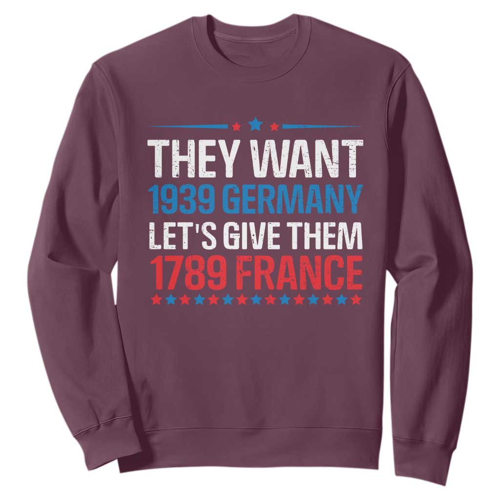 Funny They Want 1939 Germany Let's Give Them 1789 France Sweatshirt Political History TS11 Maroon Print Your Wear