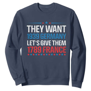 Funny They Want 1939 Germany Let's Give Them 1789 France Sweatshirt Political History TS11 Navy Print Your Wear