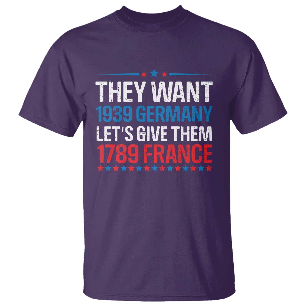 Funny They Want 1939 Germany Let's Give Them 1789 France T Shirt Political History TS11 Purple Print Your Wear