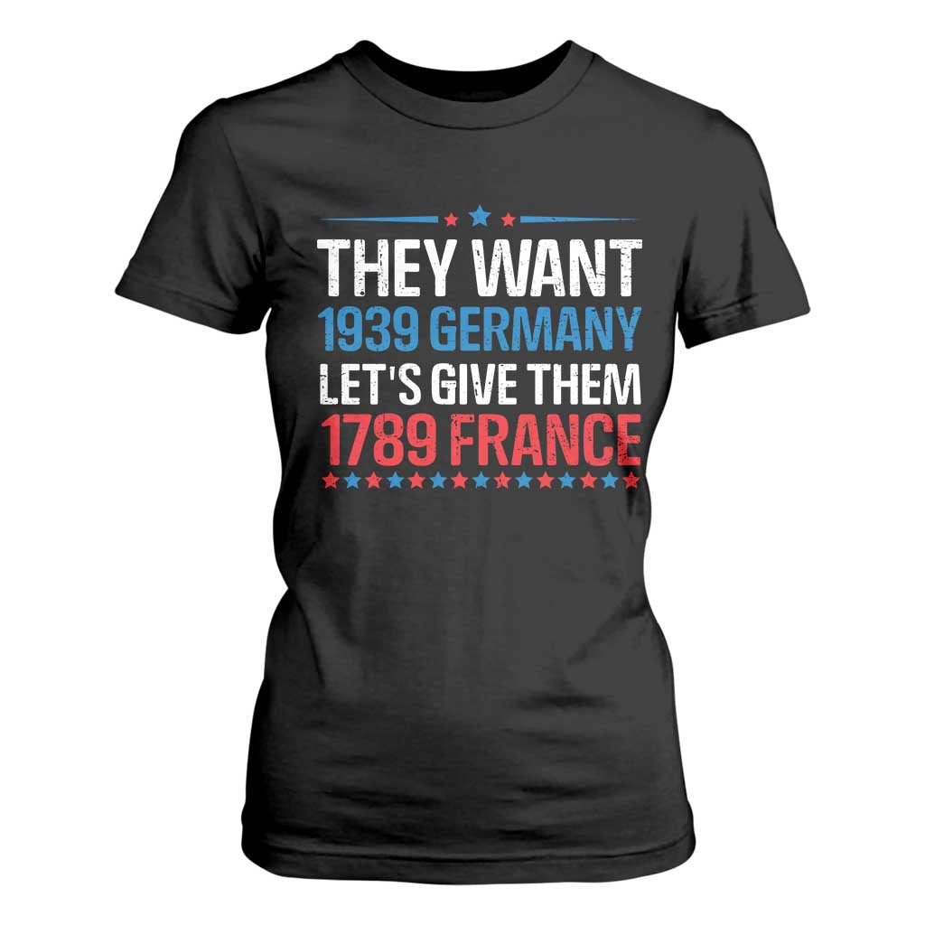 Funny They Want 1939 Germany Let's Give Them 1789 France T Shirt For Women Political History TS11 Black Print Your Wear