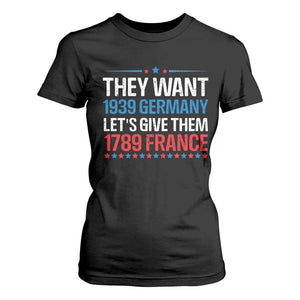 Funny They Want 1939 Germany Let's Give Them 1789 France T Shirt For Women Political History TS11 Black Print Your Wear