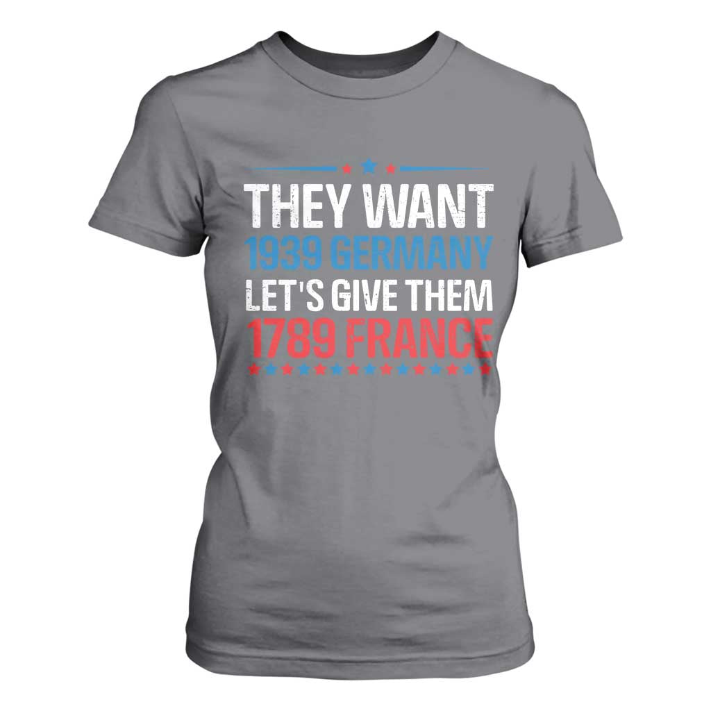 Funny They Want 1939 Germany Let's Give Them 1789 France T Shirt For Women Political History TS11 Charcoal Print Your Wear