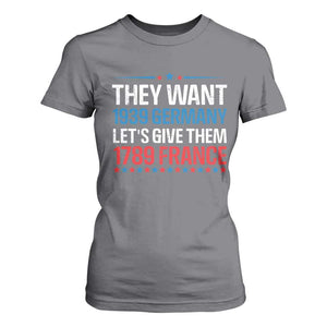 Funny They Want 1939 Germany Let's Give Them 1789 France T Shirt For Women Political History TS11 Charcoal Print Your Wear