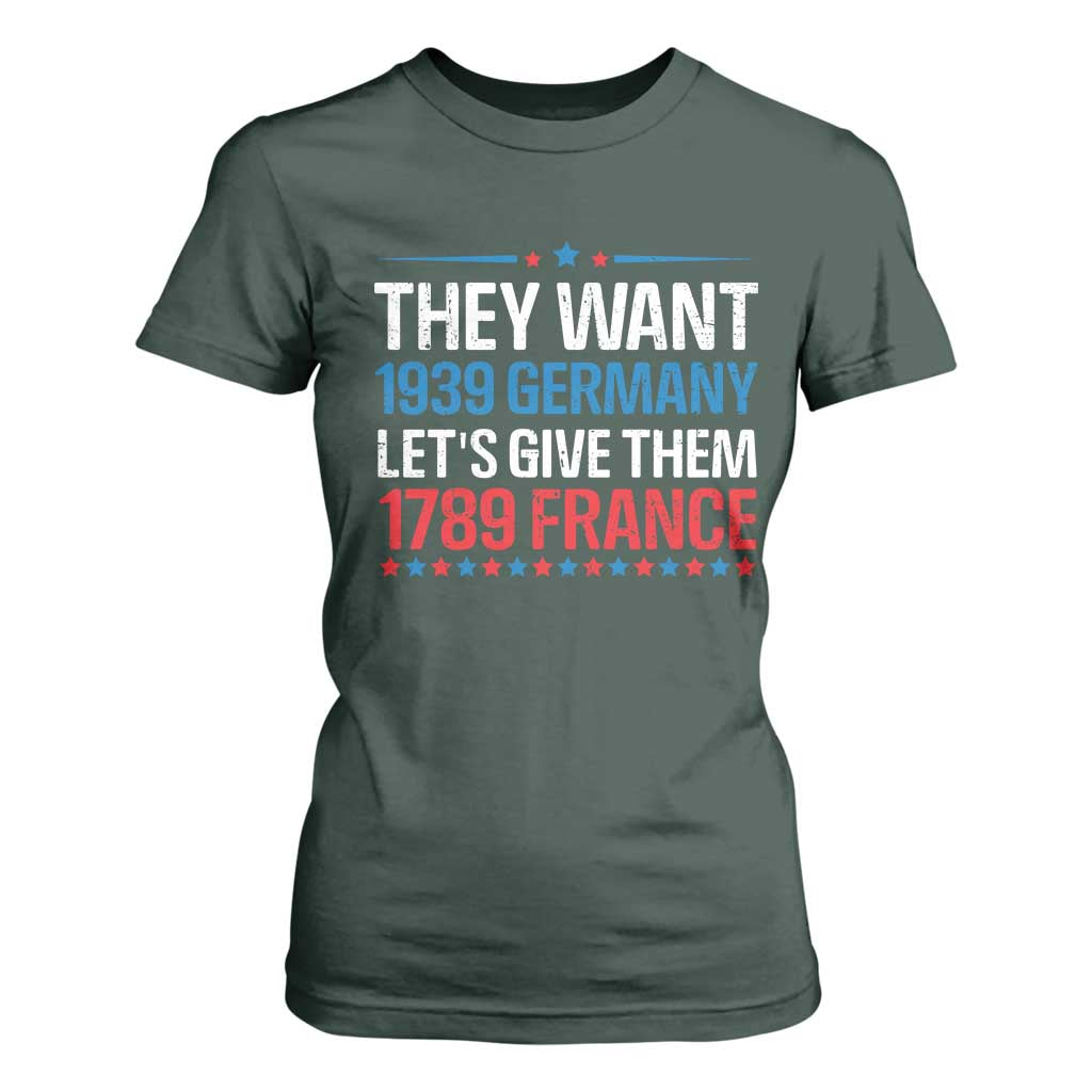 Funny They Want 1939 Germany Let's Give Them 1789 France T Shirt For Women Political History TS11 Dark Forest Green Print Your Wear