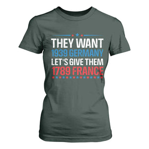 Funny They Want 1939 Germany Let's Give Them 1789 France T Shirt For Women Political History TS11 Dark Forest Green Print Your Wear