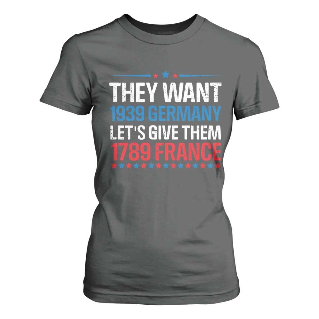 Funny They Want 1939 Germany Let's Give Them 1789 France T Shirt For Women Political History TS11 Dark Heather Print Your Wear