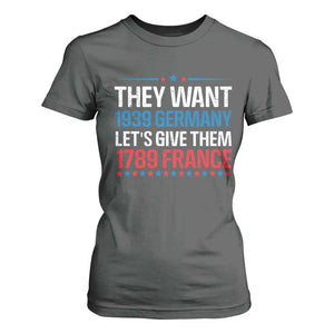 Funny They Want 1939 Germany Let's Give Them 1789 France T Shirt For Women Political History TS11 Dark Heather Print Your Wear
