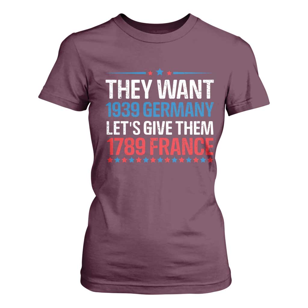 Funny They Want 1939 Germany Let's Give Them 1789 France T Shirt For Women Political History TS11 Maroon Print Your Wear