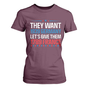 Funny They Want 1939 Germany Let's Give Them 1789 France T Shirt For Women Political History TS11 Maroon Print Your Wear